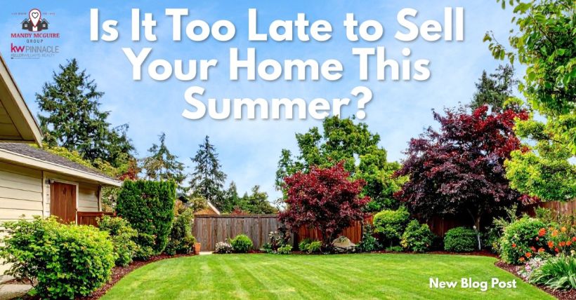 Is It Too Late to Sell Your Home This Summer?